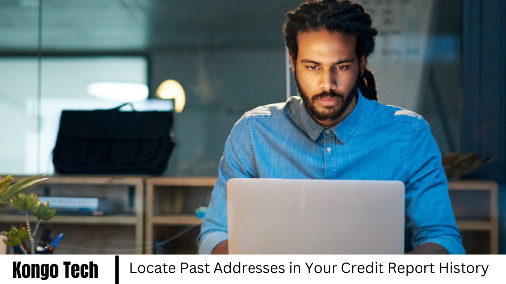 Locate Past Addresses in Your Credit Report History