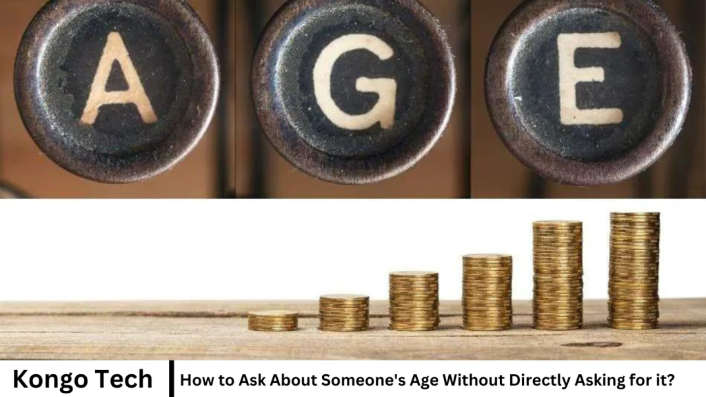 How to Ask About Someone's Age Without Directly Asking for it?